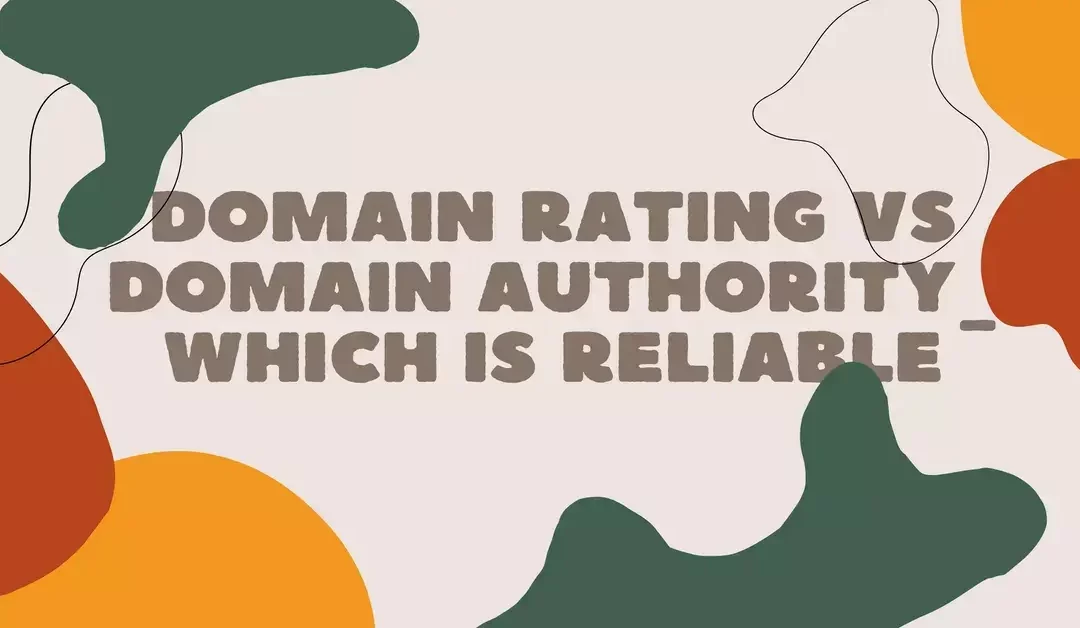 Domain Rating vs Domain Authority: Which Is Reliable?